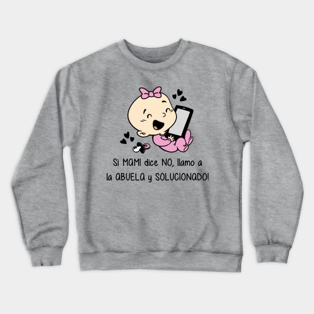 Si mami dice no, llamo a la abuela y solucionado (versión niña). Crewneck Sweatshirt by Yolanda84